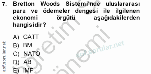 7. soru: Bretton Woods Sistemi'nde uluslararası para ve ödemeler dengesi ile ilgilenen ekonomi örgütü aşağıdakilerden hangisid…