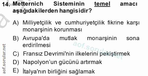 14. soru: Metternich Sisteminin temel amacı aşağıdakilerden hangisidir? A) Milliyetçilik ve cumhuriyetçilik fikrine karşı monar…