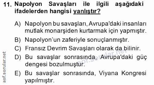 11. soru: Napolyon Savaşları ile ilgili aşağıdaki ifadelerden hangisi yanlıştır? A) Napolyon bu savaşları, Avrupa'daki insanlar…