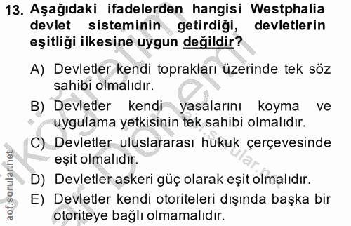 13. soru: Aşağıdaki ifadelerden hangisi Westphalia devlet sisteminin getirdiği, devletlerin eşitliği ilkesine uygun değildir? A…