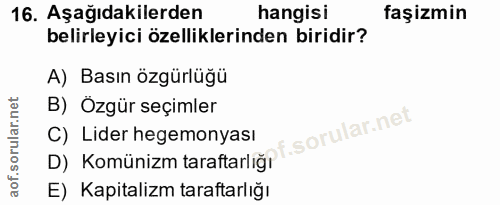 16. soru: Aşağıdakilerden hangisi faşizmin belirleyici özelliklerinden biridir? A) Basın özgürlüğü B) Özgür seçimler C) Lider h…