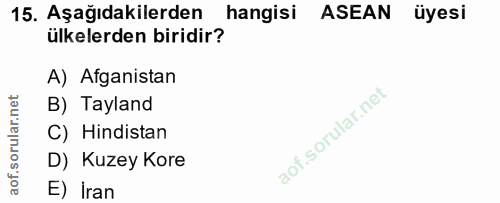 15. soru: Aşağıdakilerden hangisi ASEAN üyesi ülkelerden biridir? A) Afganistan B) Tayland C) Hindistan D) Kuzey Kore E) Iran
