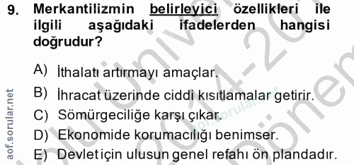 9. soru: Mekantilizmin belirleyici özellikleri ile ilgili aşağıdaki ifadelerden hangisi doğrudur? A) İthalatı artırmayı amaçla…