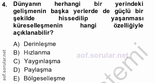 4. soru: Dünyanın herhangi bir yerindeki gelişmenin başka yerlerde de güçlü bir şekilde hissedilip yaşanması küreselleşmenin h…