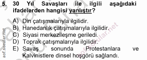 5. soru: 30 Yıl Savaşları ile ilgili aşağıdaki ifadelerden hangisi yanlıştır? A) Din çatışmalarıyla ilgilidir. B) Hanedanlık ç…