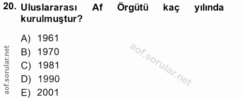 20. soru: Uluslararası Af Örgütü kaç yılında kurulmuştur? A) 1961 B) 1970 C) 1981 D) 1990 E) 2001