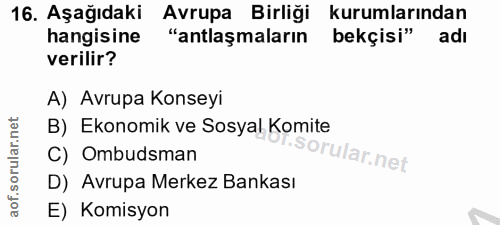 16. soru: Aşağıdaki Avrupa Birliği kurumlarından hangisine "antlaşmaların bekçisi" adı verilir? A) Avrupa Konseyi B) Ekonomik v…