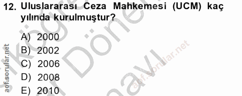 12. soru: Uluslararası Ceza Mahkemesi (UCM) kaç yılında kurulmuştur? A) 2000 B) 2002 Vondar.net C) 2006 D) 2008 E) 2010