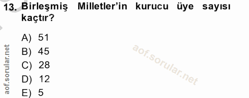 13. soru: Birleşmiş Milletler'in kurucu üye sayısı kaçtır? A) 51 orular.net B) 45 C) 28 D) 12 aof. E) 5