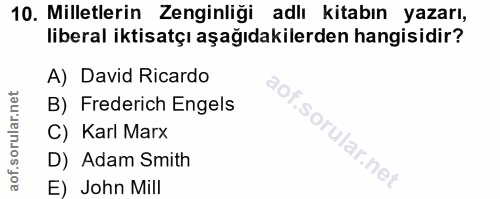 10. soru: Milletlerin Zenginliği adlı kitabın yazarı, liberal iktisatçı aşağıdakilerden hangisidir? A) David Ricardo B) Frederi…