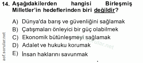 14. soru: Aşağıdakilerden hangisi Birleşmiş Milletler'in hedeflerinden biri değildir? A) Dünya'da barış ve güvenligini sağlamak…