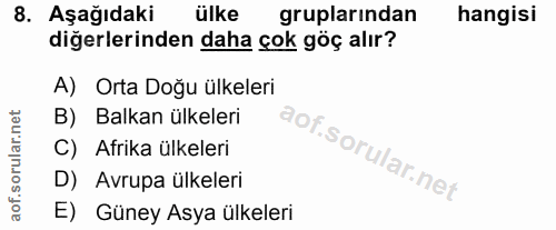 8. soru: Aşağıdaki ülke gruplarindan hangisi diğerlerinden daha çok göç alır? A) Orta Doğu ülkeleri B) Balkan ülkeleri C) Afri…