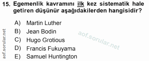 15. soru: Egemenlik kavramını ilk kez sistematik hale getiren düşünür aşağıdakilerden hangisidir? A) Martin Luther B) Jean Bodi…