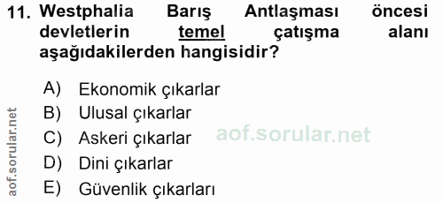 11. soru: Westphalia Barış Antlaşması öncesi devletlerin temel çatışma alanı aşağıdakilerden hangisidir? A) Ekonomik çıkarlar B…