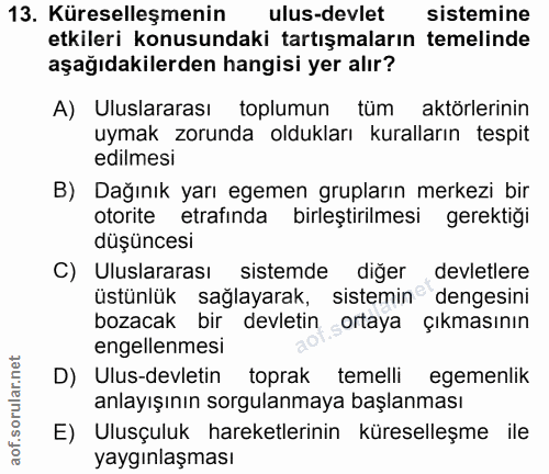 13. soru: Küreselleşmenin ulus-devlet sistemine etkileri konusundaki tartışmaların temelinde aşağıdakilerden hangisi yer alır?…