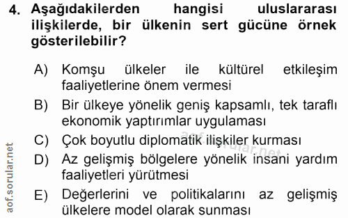 4. soru: Aşağıdakilerden hangisi uluslararası ilişkilerde, bir ülkenin sert gücüne örnek gösterilebilir? A) Komşu ülkeler ile…