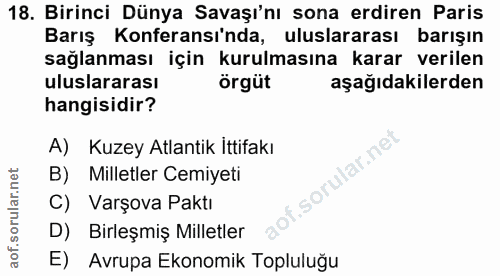 18. soru: Birinci Dünya Savaşı'nı sona erdiren Paris Barış Konferansı'nda, uluslararası barışın sağlanması için kurulmasına kar…