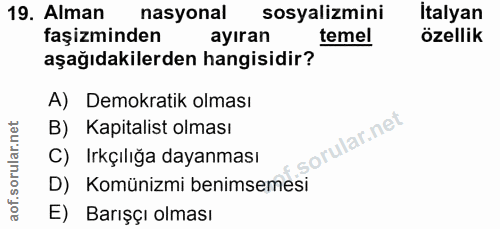 19. soru: Alman nasyonal sosyalizmini italyan faşizminden ayıran temel özellik aşağıdakilerden hangisidir? A) Demokratik olması…