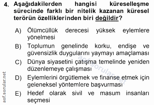 4. soru: Aşağıdakilerden hangisi küreselleşme sürecinde farklı bir nitelik kazanan küresel terörün özelliklerinden biri değild…