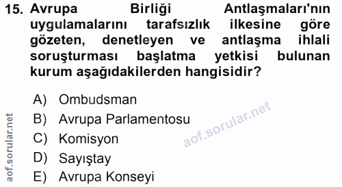 15. soru: Avrupa Birliği Antlaşmaları'nın uygulamalarını tarafsızlık ilkesine gore gozeten, denetleyen ve antlaşma ihlali soruş…