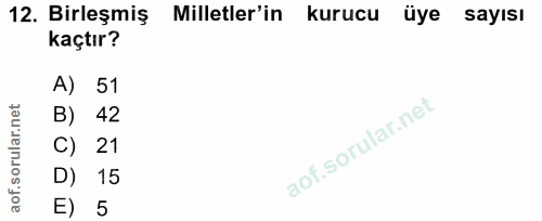 12. soru: Birleşmiş Milletler'in kurucu üye sayısı kaçtır? A) 51 B) 42 C) 21 D) 15 E) 5