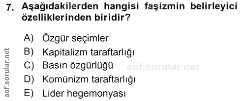 7. soru: Aşağıdakilerden hangisi faşizmin belirleyici özelliklerinden biridir? A) Özgür seçimler B) Kapitalizm taraftarlığı C)…