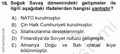 16. soru: Soğuk Savaş dönemindeki gelişmeler ile ilgili aşağıdaki ifadelerden hangisi yanlıştır? A) NATO kurulmuştur. B) Çin Ha…