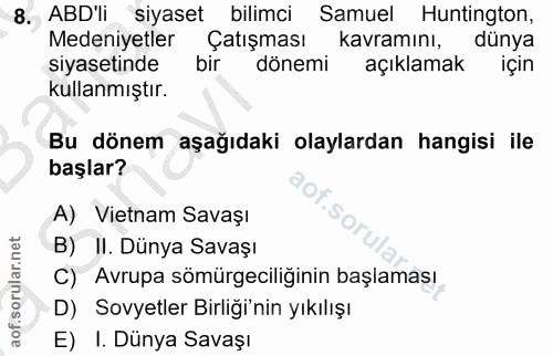 8. soru: ABD'li siyaset bilimci Samuel Huntington, Medeniyetler Çatışması kavramını, dünya Siyasetinde bir dönemi açıklamak iç…