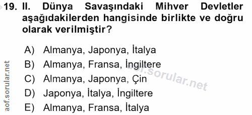 19. soru: II. Dünya Savaşındaki Mihver Devletler aşağıdakilerden hangisinde birlikte ve doğru olarak verilmiştir? A) Almanya, J…