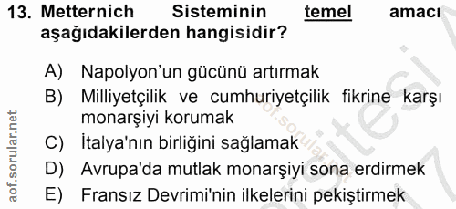 13. soru: Metternich Sisteminin temel amacı aşağıdakilerden hangisidir? A) Napolyon'un gücünü artırmak B) Milliyetçilik ve cumh…