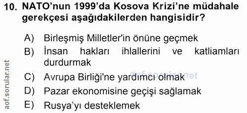 10. soru: NATO'nun 1999'da Kosova Krizi'ne müdahale gerekçesi aşağıdakilerden hangisidir? A) Birleşmiş Milletler'in önüne geçme…