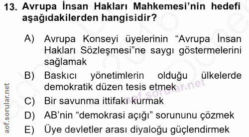 13. soru: Avrupa İnsan Hakları Mahkemesi'nin hedefi aşağıdakilerden hangisidir? A) Avrupa Konseyi üyelerinin "Avrupa Insan Hakl…
