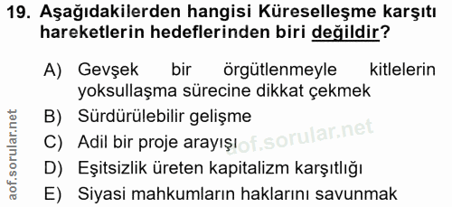 19. soru: Aşağıdakilerden hangisi Küreselleşme karşıtı hareketlerin hedeflerinden biri değildir? A) Gevşek bir örgütlenmeyle ki…
