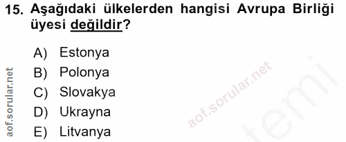 15. soru: Aşağıdaki ülkelerden hangisi Avrupa Birliği üyesi değildir? A) Estonya B) Polonya C) Slovakya D) Ukrayna E) Litvanya