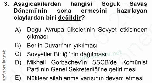 3. soru: Aşağıdakilerden hangisi Soğuk Savaş Dönemi'nin sona ermesini hazırlayan olaylardan biri değildir? A) Doğu Avrupa ülke…