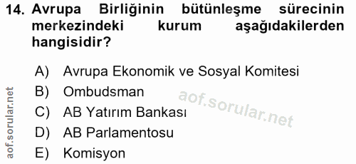 14. soru: Avrupa Birliğinin bütünleşme sürecinin merkezindeki kurum aşağıdakilerden hangisidir? A) Avrupa Ekonomik ve Sosyal Ko…
