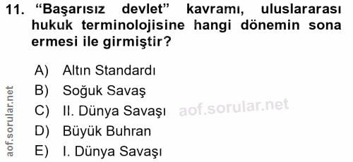 11. soru: "Başarısız devlet" kavramı, uluslararası hukuk terminolojisine hangi dönemin sona ermesi ile girmiştir? A) Altın Stan…