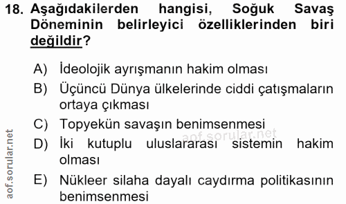 18. soru: Aşağıdakilerden hangisi, Soğuk Savaş Döneminin belirleyici özelliklerinden biri değildir? A) Ideolojik ayrışmanın hak…