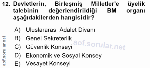 12. soru: Devletlerin, Birleşmiş Milletler'e üyelik talebinin değerlendirildiği BM organı aşağıdakilerden hangisidir? A) Ulusla…