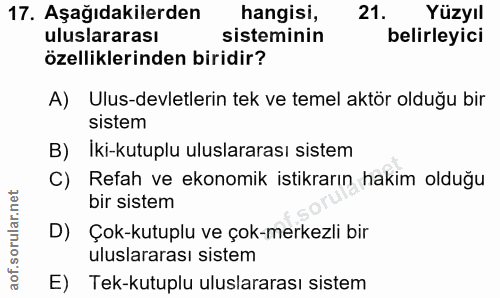 17. soru: Aşağıdakilerden hangisi, 21. Yüzyıl uluslararası sisteminin belirleyici özelliklerinden biridir? A) Ulus-devletlerin…