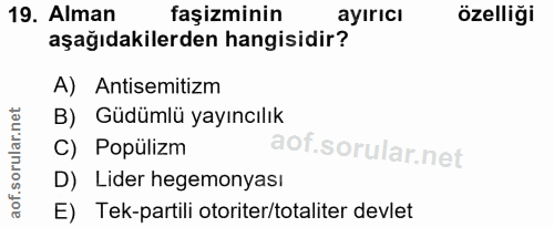 19. soru: Alman faşizminin ayırıcı özelliği aşağıdakilerden hangisidir? A) Antisemitizm B) Güdümlü yayıncılık C) Popülizm D) Li…