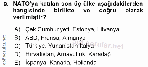 9. soru: NATO'ya katılan son üç ülke aşağıdakilerden hangisinde birlikte ve doğru olarak verilmiştir? A) Çek Cumhuriyeti, Esto…