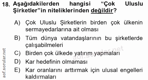 18. soru: Aşağıdakilerden hangisi "Çok Uluslu Şirketler"in niteliklerinden değildir? A) Çok Uluslu Şirketlerin birden çok ülken…