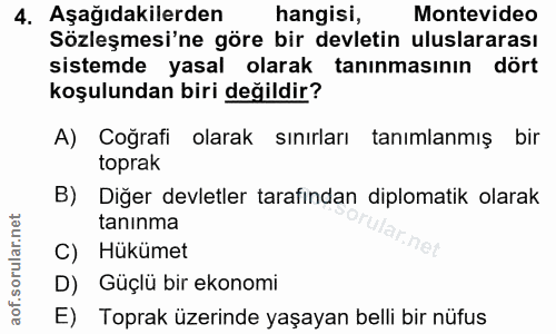 4. soru: Aşağıdakilerden hangisi, Montevideo Sözleşmesi'ne göre bir devletin uluslararası sistemde yasal olarak tanınmasının d…