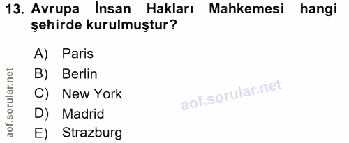 13. soru: Avrupa insan Hakları Mahkemesi hangi şehirde kurulmuştur? A) Paris B) Berlin C) New York D) Madrid E) Strazburg