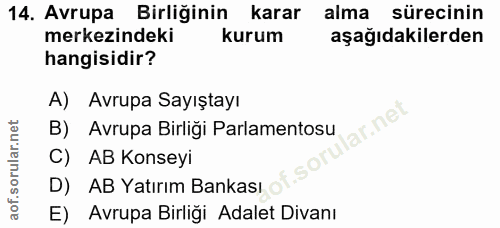 14. soru: Avrupa Birliğinin karar alma sürecinin merkezindeki kurum aşağıdakilerden hangisidir? A) Avrupa Sayıştayı ar.net B) A…