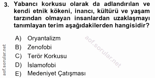 3. soru: Yabancı korkusu olarak da adlandırılan ve kendi etnik kökeni, inancı, kültürü ve yaşam tarzından olmayan insanlardan…