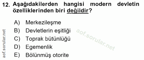 12. soru: Aşağıdakilerden hangisi modern devletin özelliklerinden biri değildir? A) Merkezileşme B) Devletlerin eşitliği C) Top…