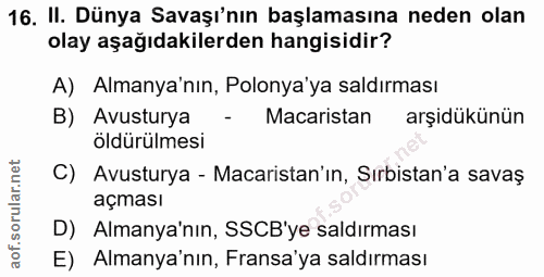 16. soru: II. Dünya Savaşı'nın başlamasına neden olan olay aşağıdakilerden hangisidir? A) Almanya'nın, Polonya'ya saldırması B)…