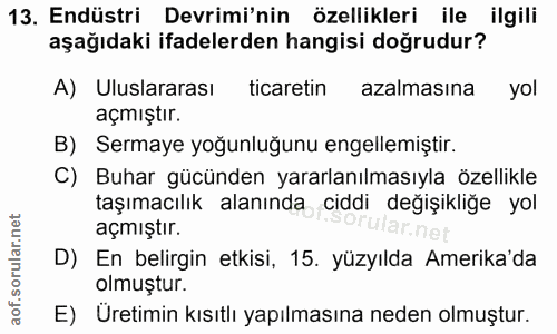 13. soru: Endüstri Devrimi'nin özellikleri ile ilgili aşağıdaki ifadelerden hangisi doğrudur? A) Uluslararası ticaretin azalmas…
